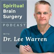 Podcast Spiritual Brain Surgery with Dr. Lee Warren