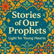Podcast Stories of Our Prophets: Guidance for Growing Hearts