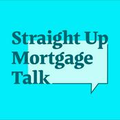 Podcast Straight Up Mortgage Talk