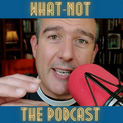 Podcast What-Not: The Podcast