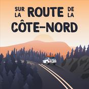 Podcast Sur la Route de la Côte-Nord