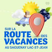 Podcast Sur la route des vacances au Saguenay Lac-St-Jean