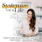 Podcast SYSTEMIZE YOUR LIFE | Routines, Schedules, Time Management, Time Blocking, Business Systems, Home Organization, Cleaning