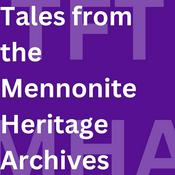 Podcast Tales from the Mennonite Heritage Archives