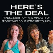 Podcast Here's the Deal: Fitness, Nutrition, & Mindset for People Who Don't Want Life to Suck