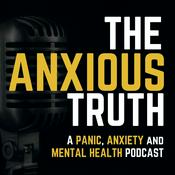 Podcast The Anxious Truth - A Panic, Anxiety, and Mental Health Podcast