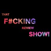 Podcast That F#cking Review Show!