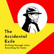 Podcast The Accidental Exile: Stories of Cities, Strangers, and Silence