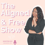 Podcast The Aligned & Free Show With Shakia