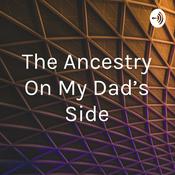 Podcast The Ancestry On My Dad’s Side