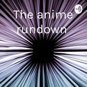 Podcast The anime rundown