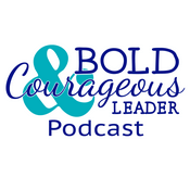Podcast The Bold and Courageous Leader Podcast