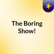 Podcast The Boring Show!