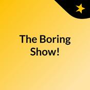 Podcast The Boring Show!