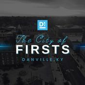 Podcast The City of Firsts Podcast- City of Danville, Kentucky