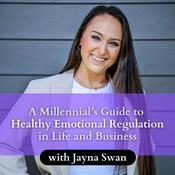 Podcast A Millennial's Guide to Healthy Emotional Regulation with Jayna Swan