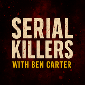 Podcast Serial Killers with Ben Carter