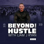 Podcast Beyond the Hustle with Liam J Ryan