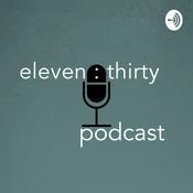 Podcast the eleven:thirty podcast