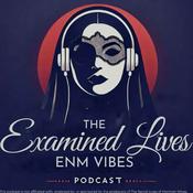 Podcast The Examined Lives (ENM Vibes)