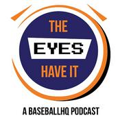 Podcast The Eyes Have It - A BaseballHQ Prospect Podcast