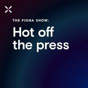 Podcast The Fiona Show: Hot Off the Press