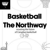 Podcast Basketball the Norhtway: Scouting the future of Canadian basketball
