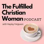 Podcast The Fulfilled Christian Woman Podcast