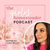 Podcast The Girly Homesteader Podcast: NOT the Typical Homestead Show (Gardening/Seasonal Living/Chickens)