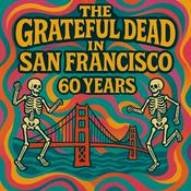 Podcast The Grateful Dead 60 Years in San Francisco