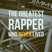 Podcast The Greatest Rapper Who Never Lived