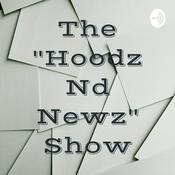 Podcast The "Hoodz Nd Newz" Show