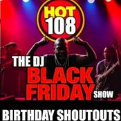 Podcast The Hot 108 DJ Black Friday Birthday Shoutout Show.