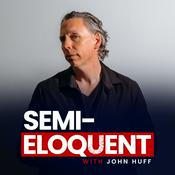 Podcast Semi-Eloquent With John Huff