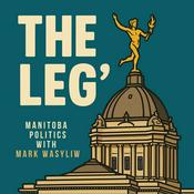 Podcast The Leg': Manitoba Politics with Mark Wasyliw