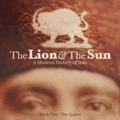 Podcast The Lion and The Sun: A Modern History of Iran