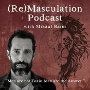 Podcast The ReMasculation Podcast with Mikaal Bates