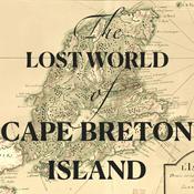 Podcast The Lost World of Cape Breton Island