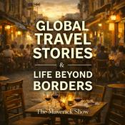 Podcast The Maverick Show: Global Travel Stories & Life Beyond Borders
