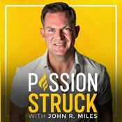 Podcast Passion Struck with John R. Miles