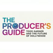 Podcast The Producer's Guide: Todd Garner & Hollywood's Elite