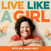Live Like a Girl with Dr. Mindy Pelz