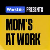 Podcast WorkLife Presents: Mom's at Work
