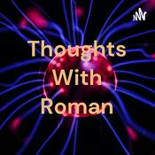Podcast Thoughts With Roman