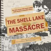 Podcast The Shell Lake Massacre