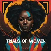 Podcast The Trials Of Women