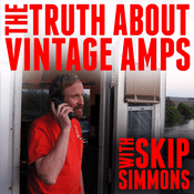 Podcast The Truth About Vintage Amps with Skip Simmons