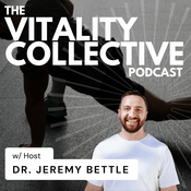 Podcast The Vitality Collective Podcast w/Dr. Jeremy Bettle