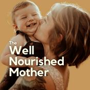 Podcast The Well-Nourished Mother: Helping You Thrive in Pregnancy, Birth & Motherhood