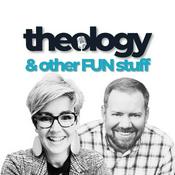 Podcast Theology and Other Fun Stuff